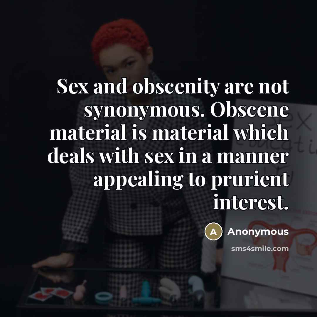 “Sex and obscenity are not synonymous. Obscene material is material…” quote by Anonymous