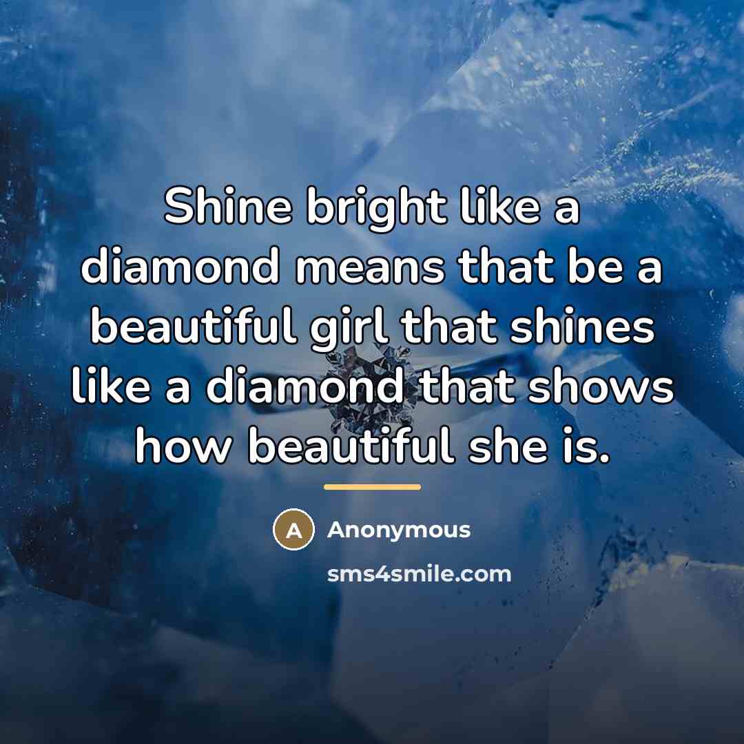 “Shine bright like a diamond means that be a beautiful…” quote by Anonymous