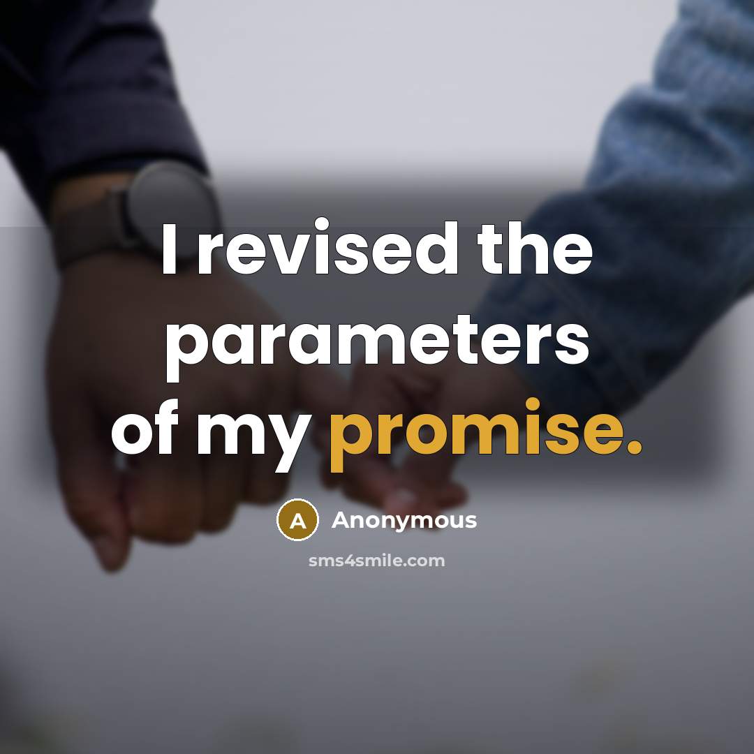 “I revised the parameters of my promise.…” quote by Anonymous