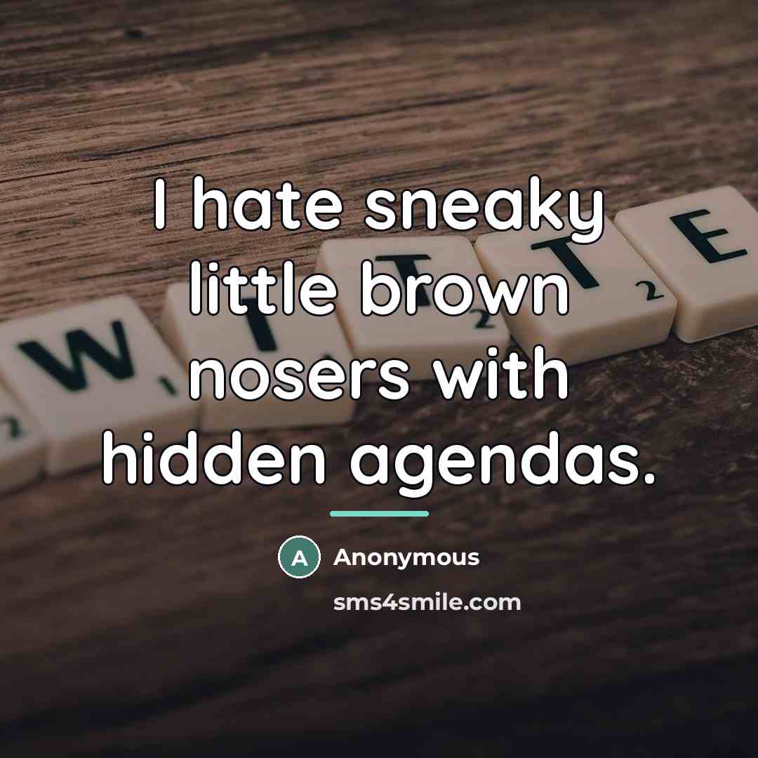 “I hate sneaky little brown nosers with hidden agendas.…” quote by Anonymous