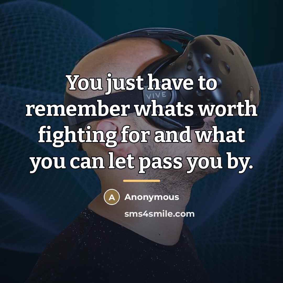 “You just have to remember whats worth fighting for and…” quote by Anonymous