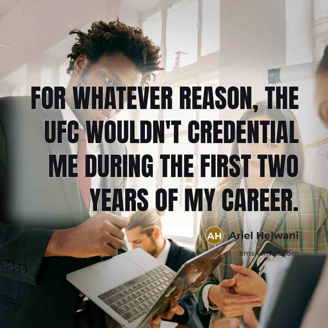 “For whatever reason, the UFC wouldn't credential me during the…” quote by Ariel Helwani
