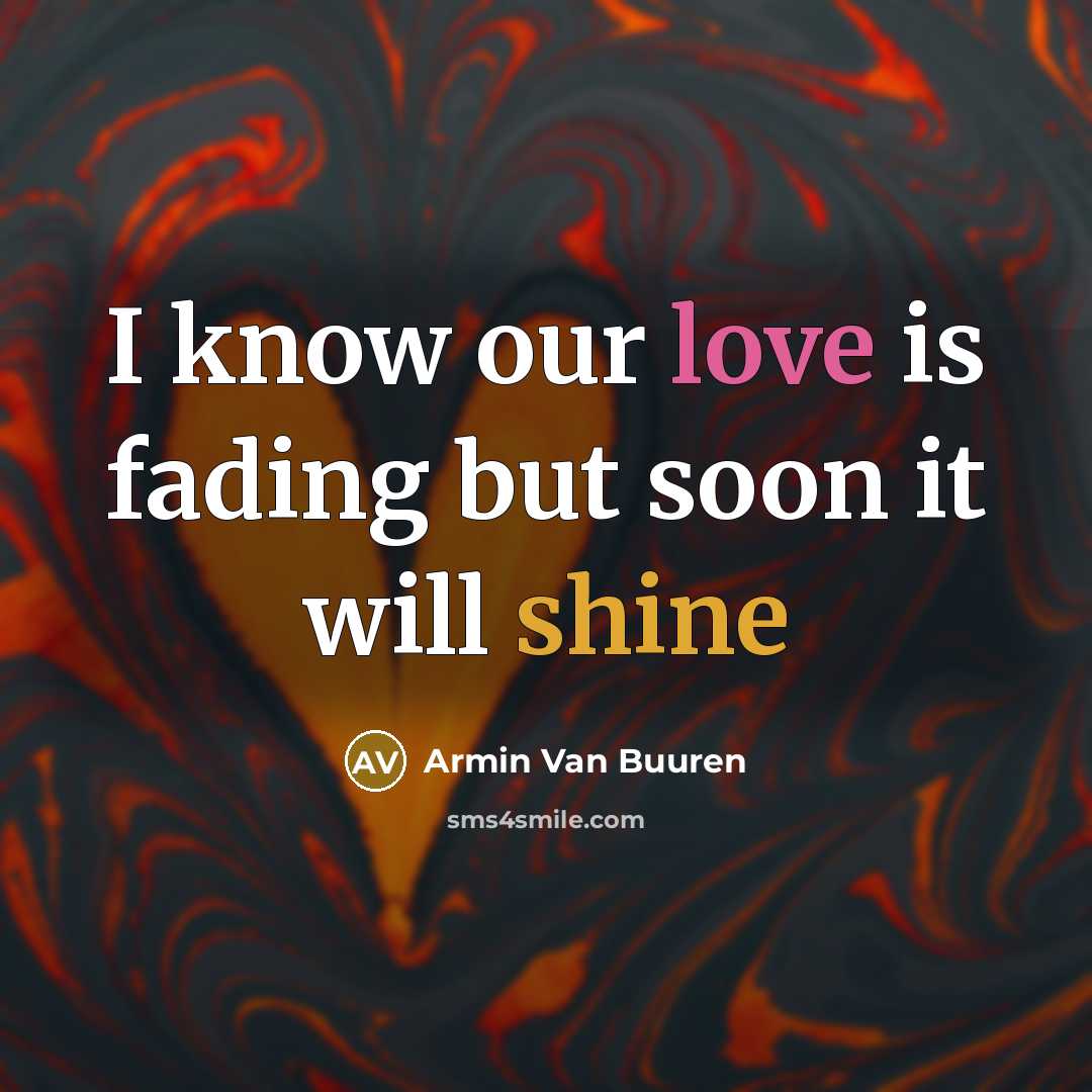“I know our love is fading but soon it will shine” quote by Armin Van Buuren