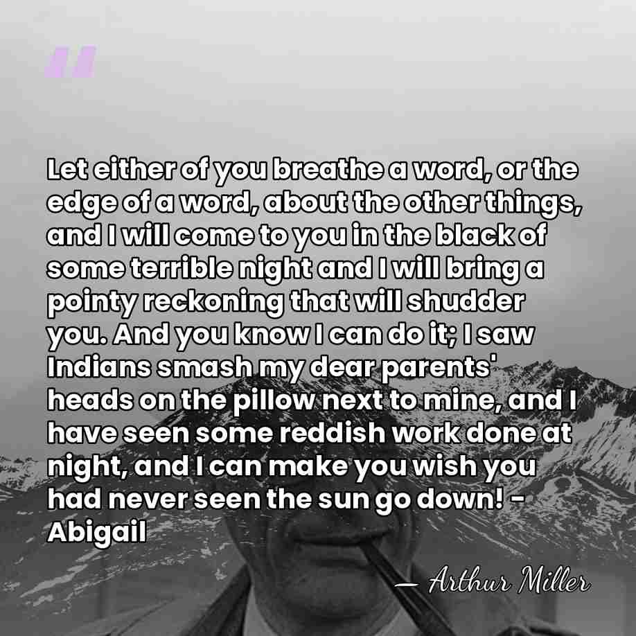 Let either of you breathe a word, or the edge of a&hellip; - Arthur Miller