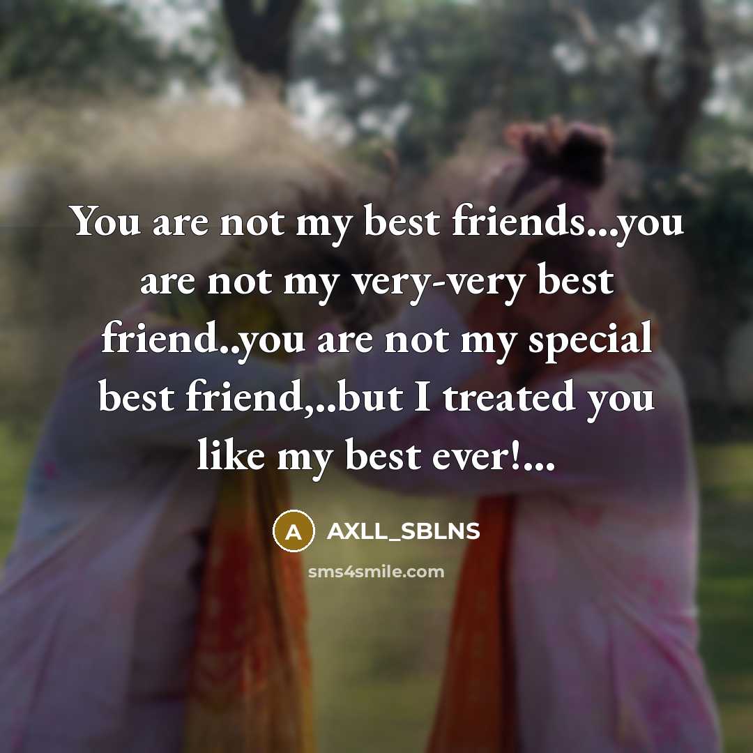 “You are not my best friends...you are not my very-very…” quote by AXLL_SBLNS