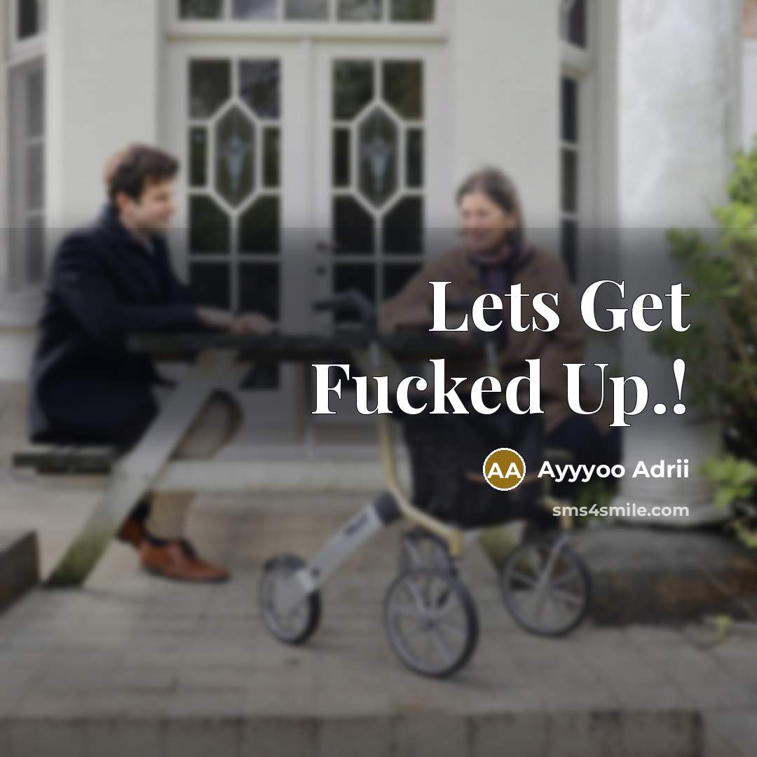 “Lets Get Fucked Up.!” quote by Ayyyoo Adrii