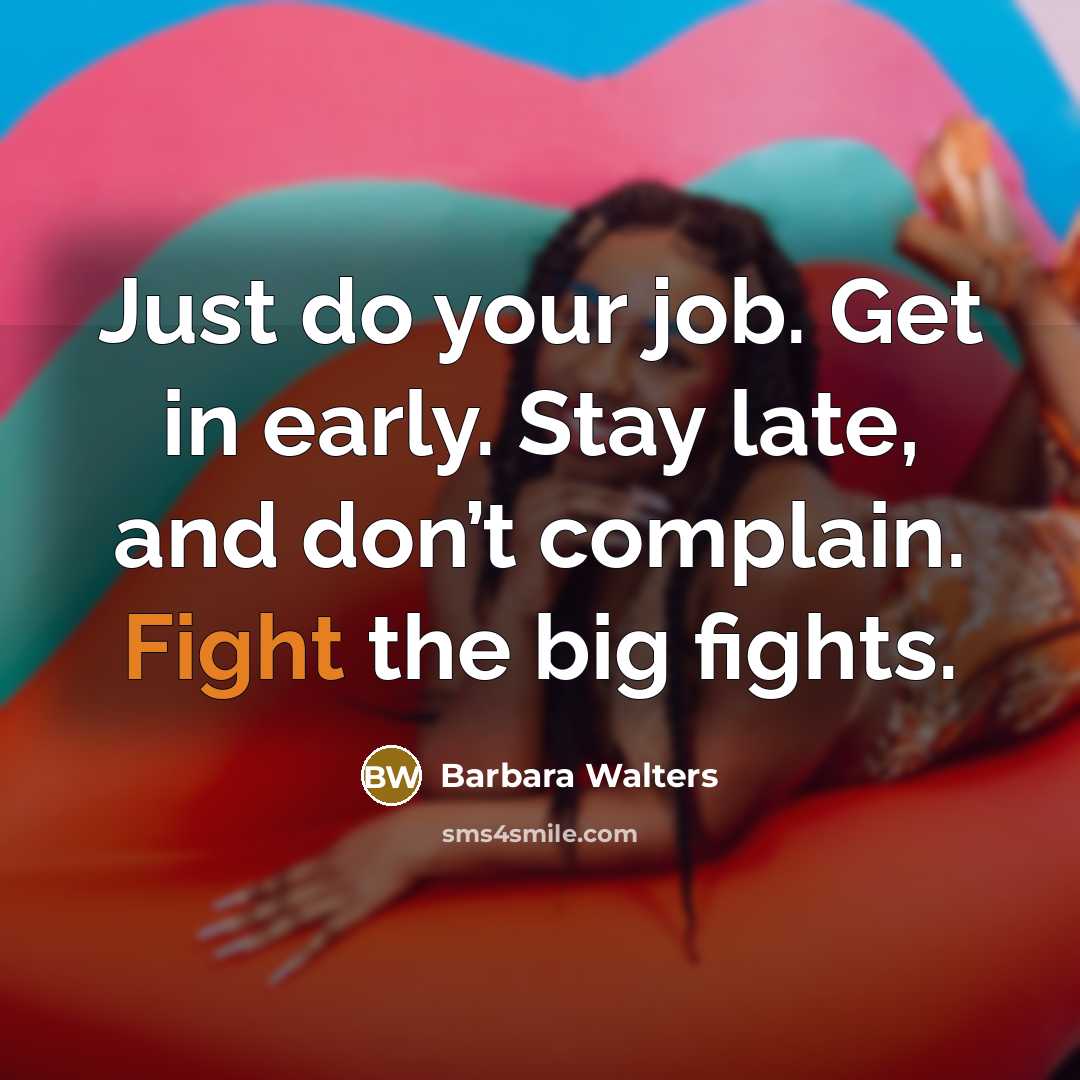 “Just do your job. Get in early. Stay late, and…” quote by Barbara Walters