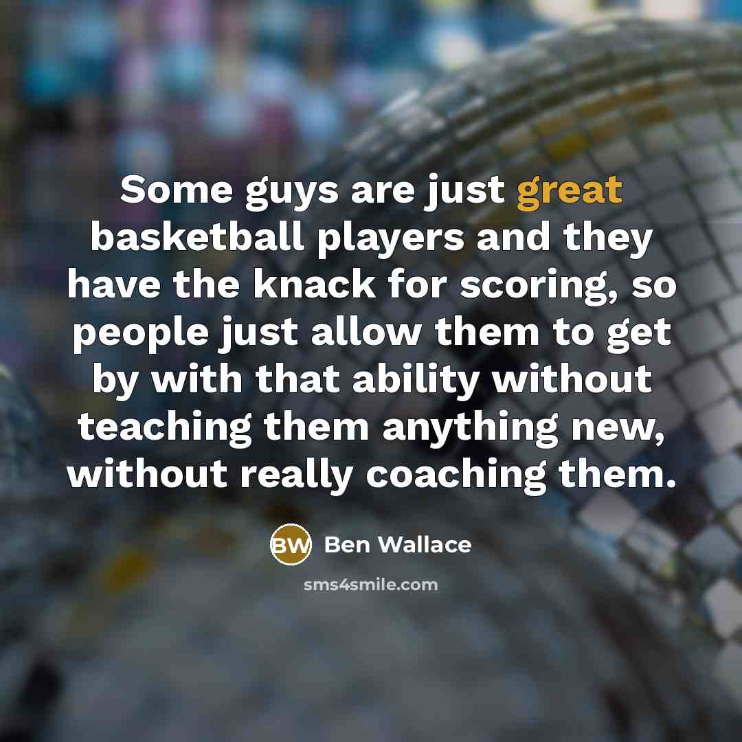 “Some guys are just great basketball players and they have…” quote by Ben Wallace