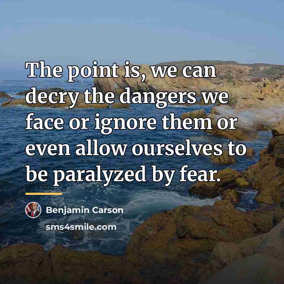 “The point is, we can decry the dangers we face…” quote by Benjamin Carson