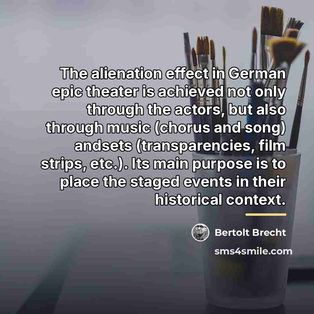 “The alienation effect in German epic theater is achieved not…” quote by Bertolt Brecht