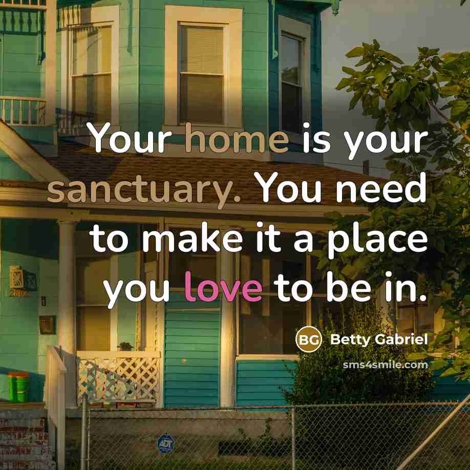“Your home is your sanctuary. You need to make it…” quote by Betty Gabriel
