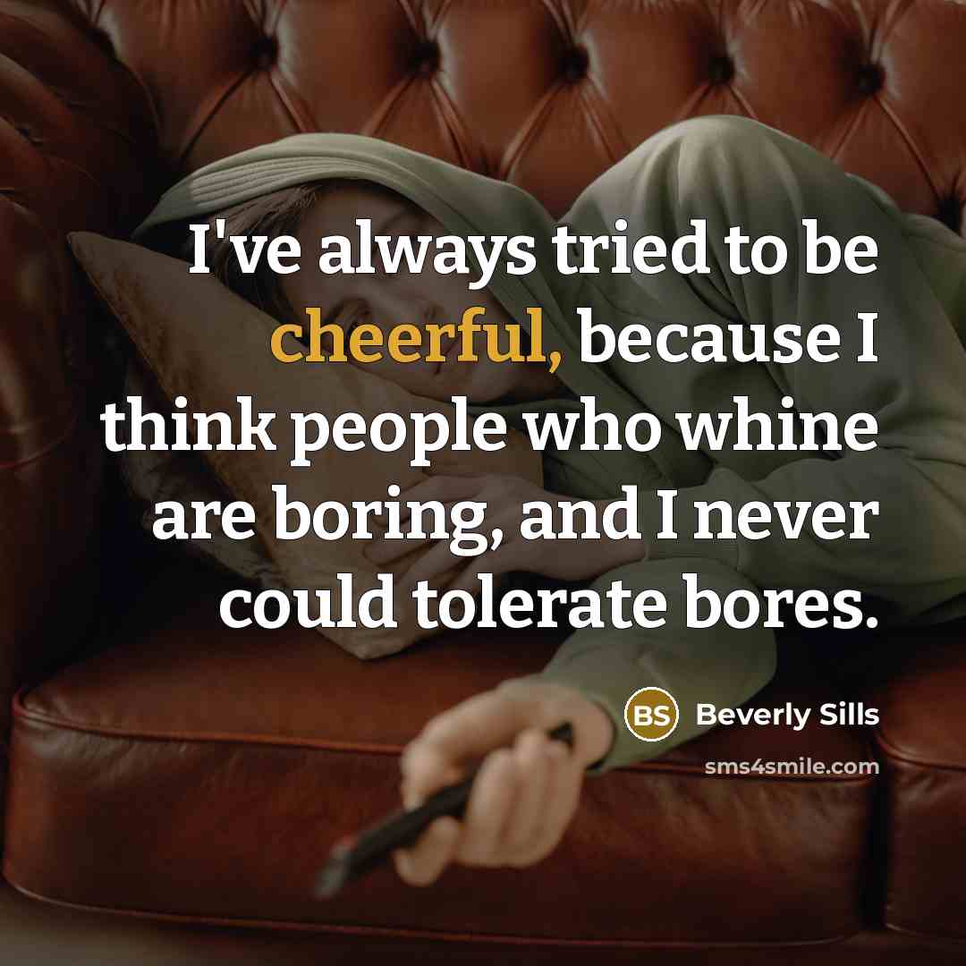 “I've always tried to be cheerful, because I think people…” quote by Beverly Sills
