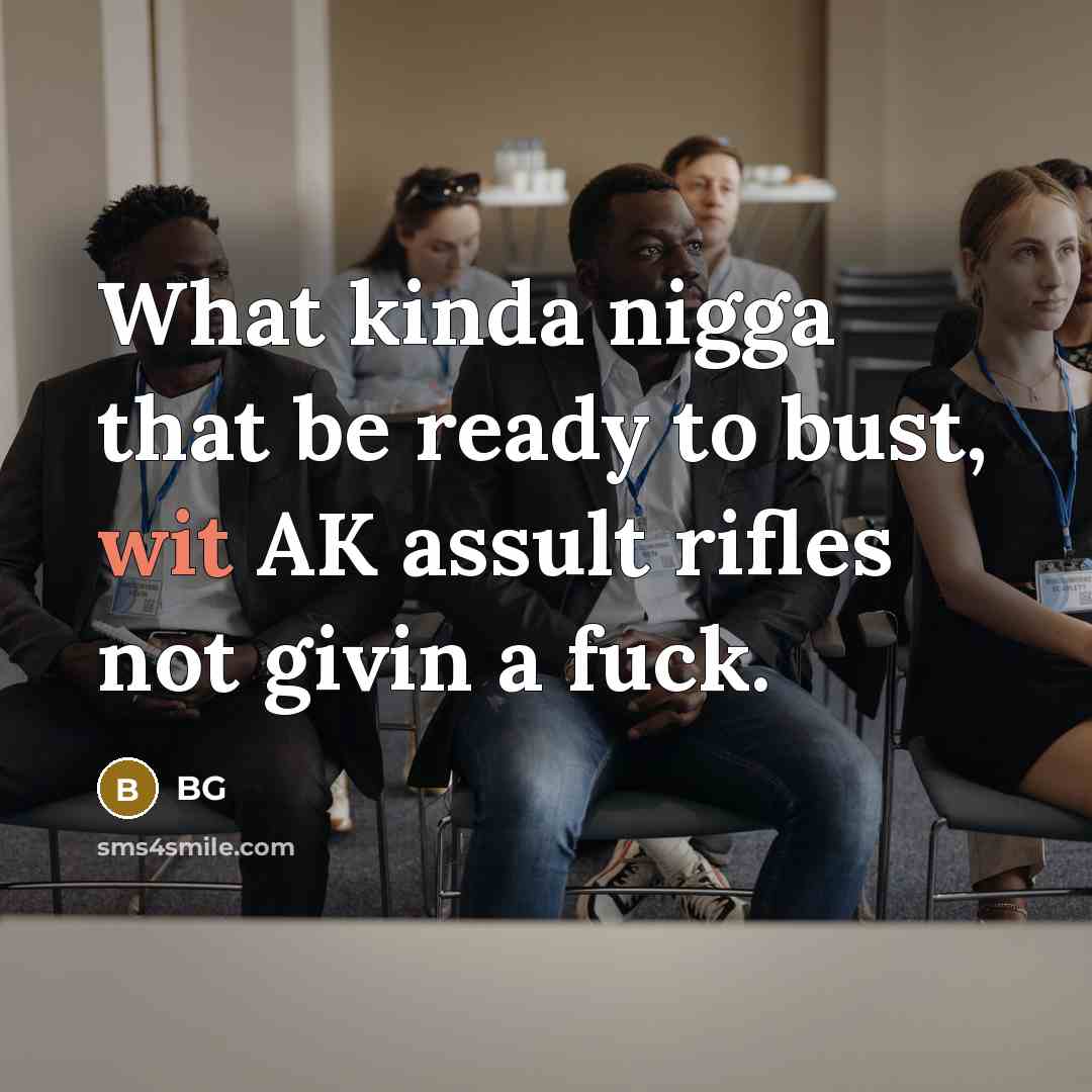 “What kinda nigga that be ready to bust, wit AK assult rifles not givin a fuck.” quote by BG