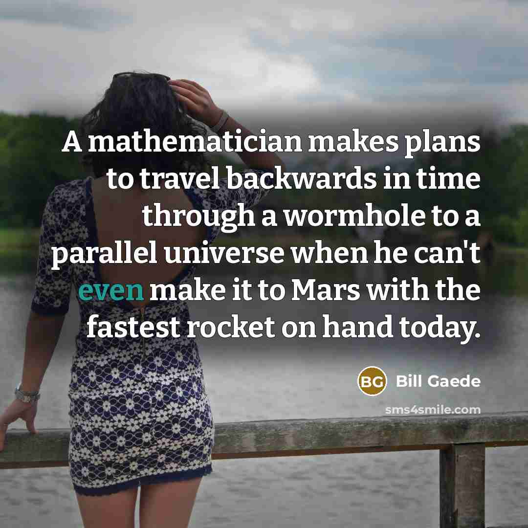“A mathematician makes plans to travel backwards in time through…” quote by Bill Gaede