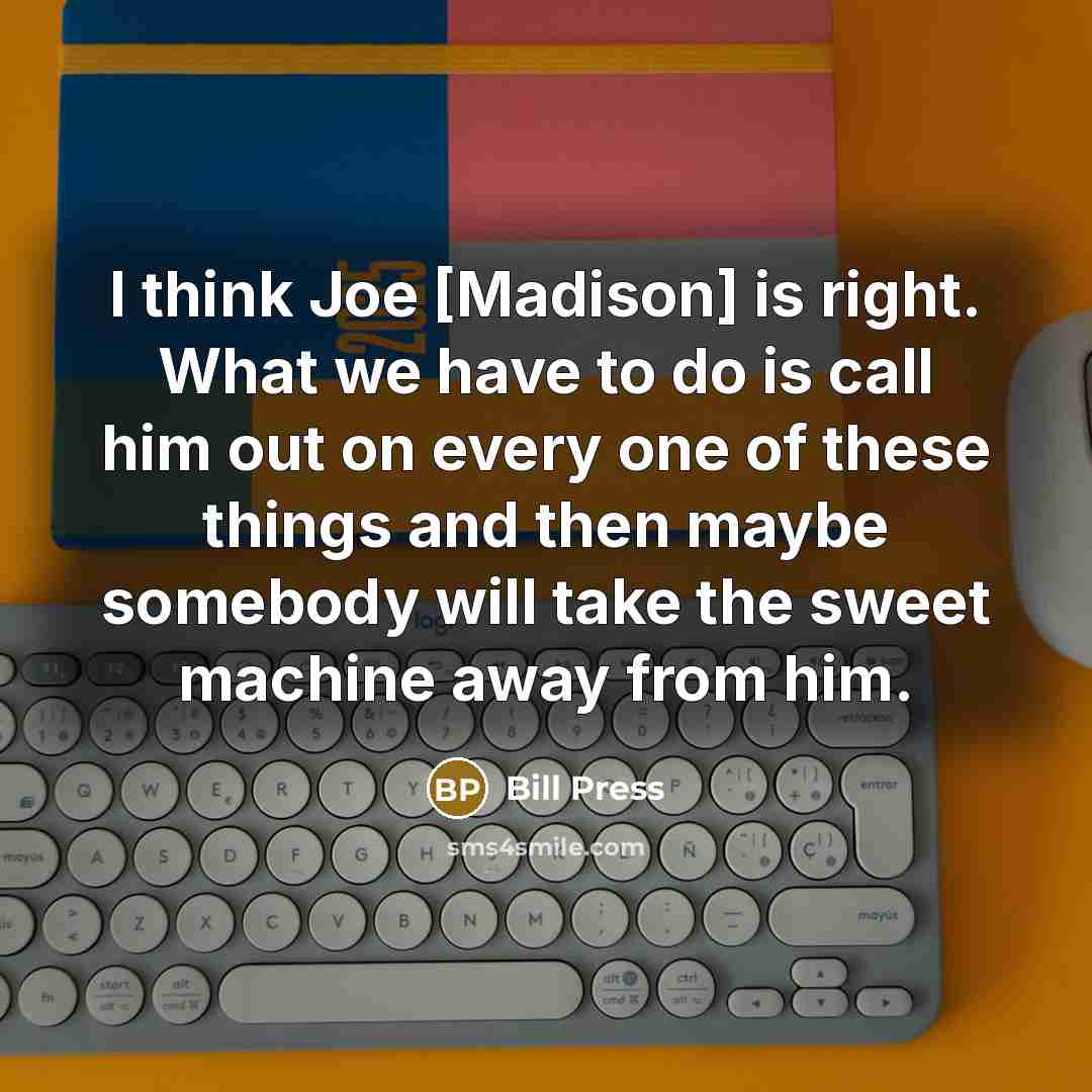 “I think Joe [Madison] is right. What we have to…” quote by Bill Press