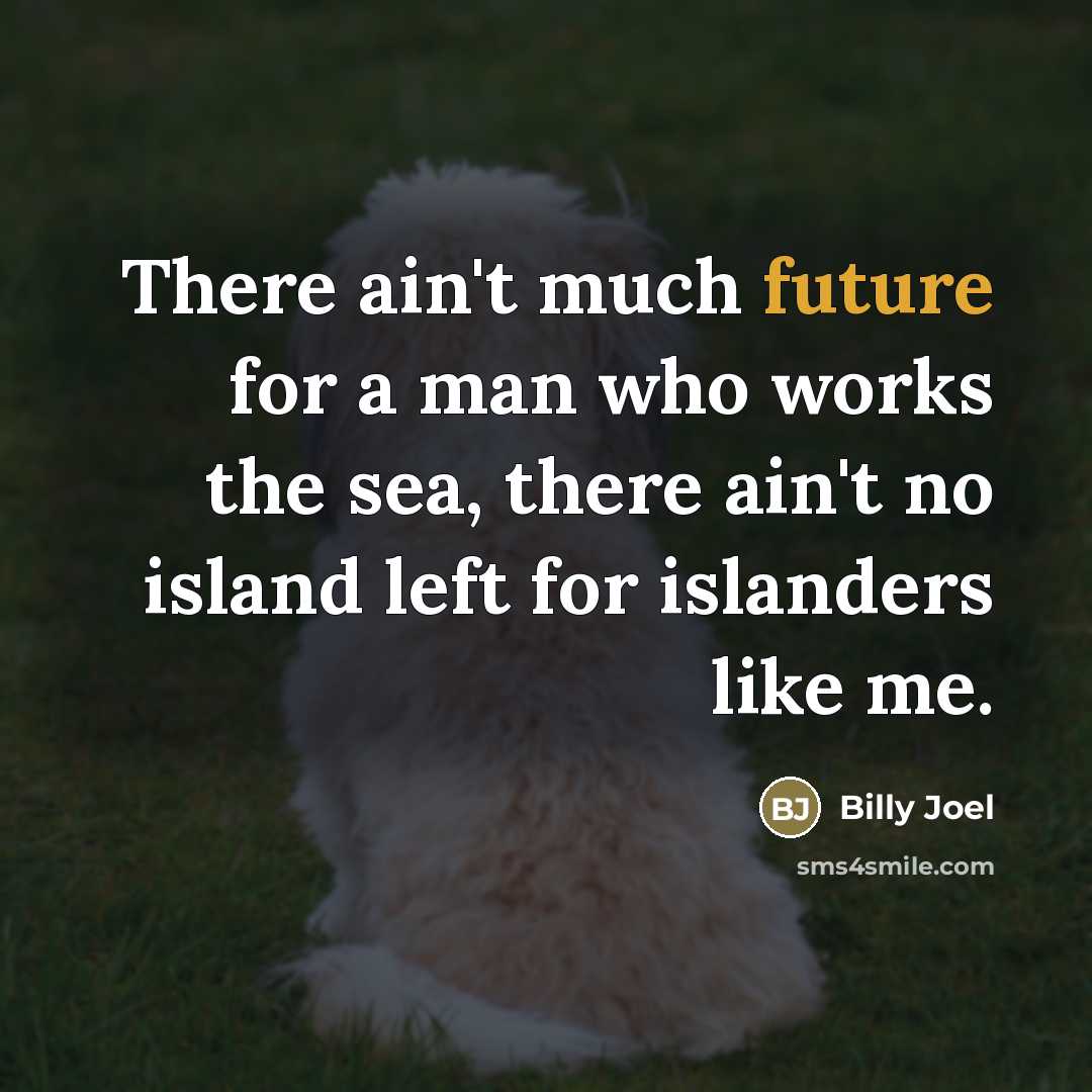 “There ain't much future for a man who works the…” quote by Billy Joel