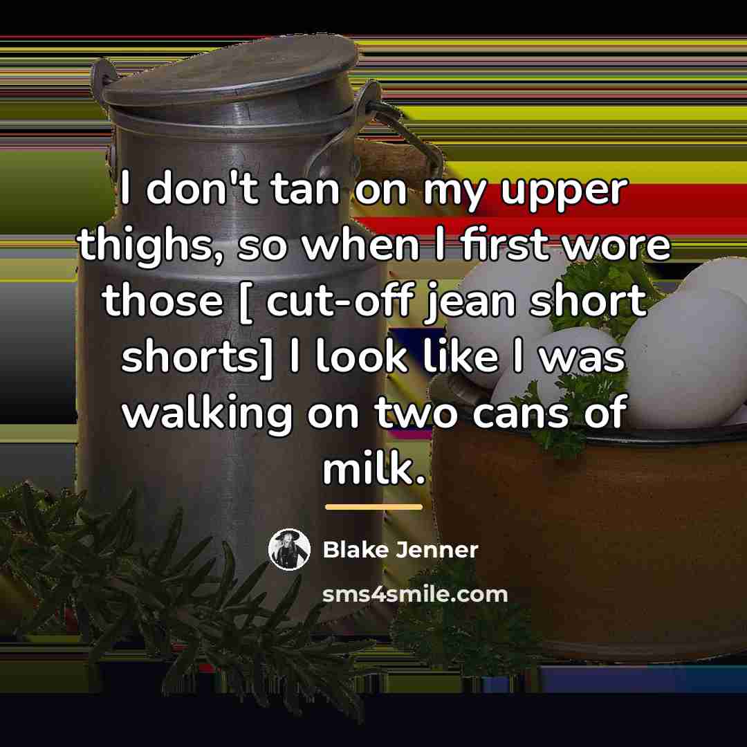 “I don't tan on my upper thighs, so when I…” quote by Blake Jenner
