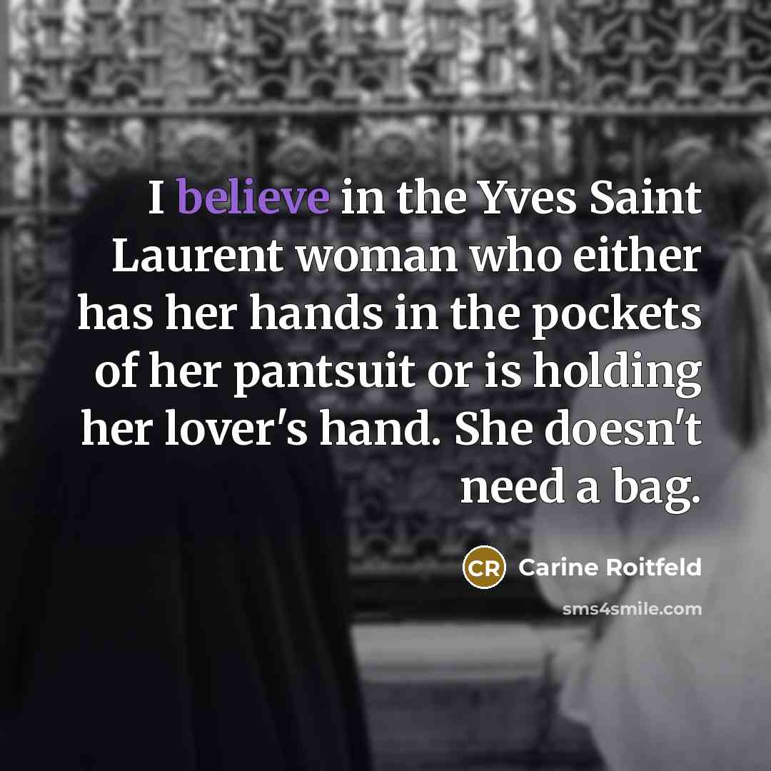“I believe in the Yves Saint Laurent woman who either…” quote by Carine Roitfeld
