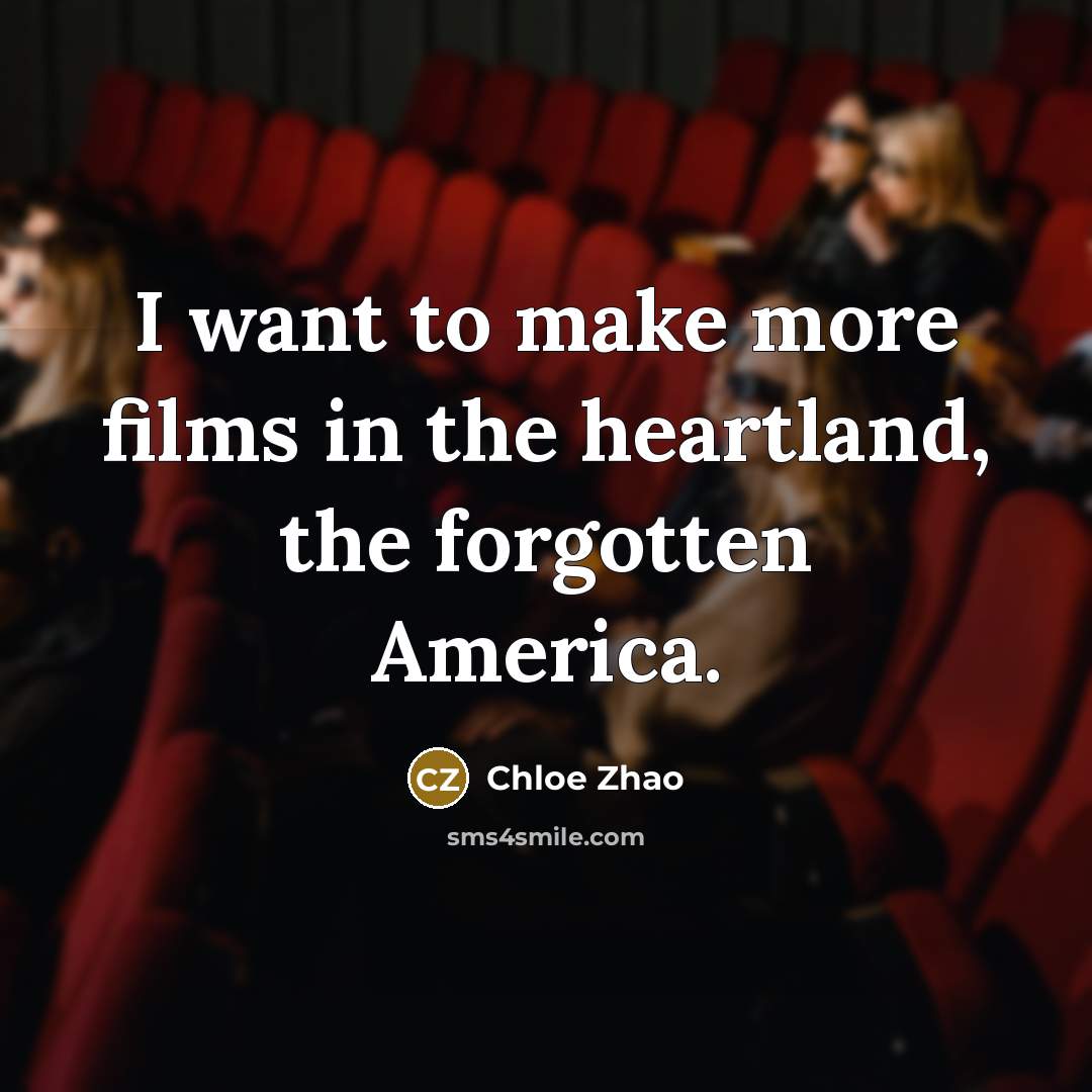 “I want to make more films in the heartland, the…” quote by Chloe Zhao