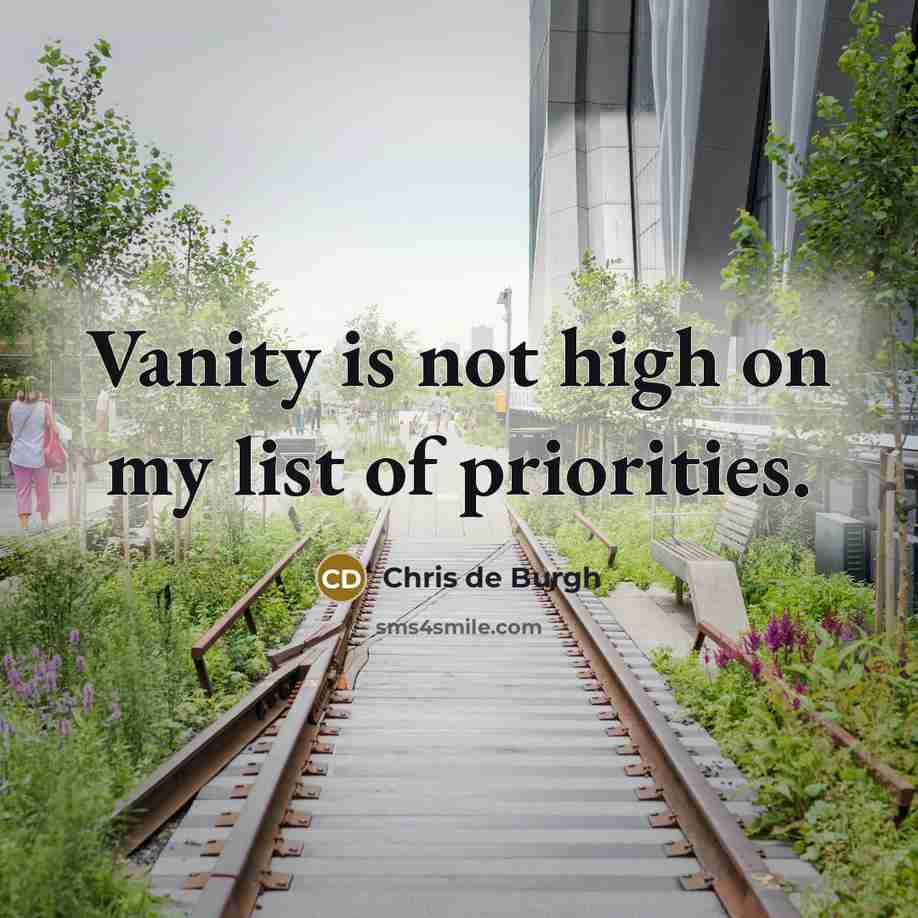 “Vanity is not high on my list of priorities.…” quote by Chris de Burgh