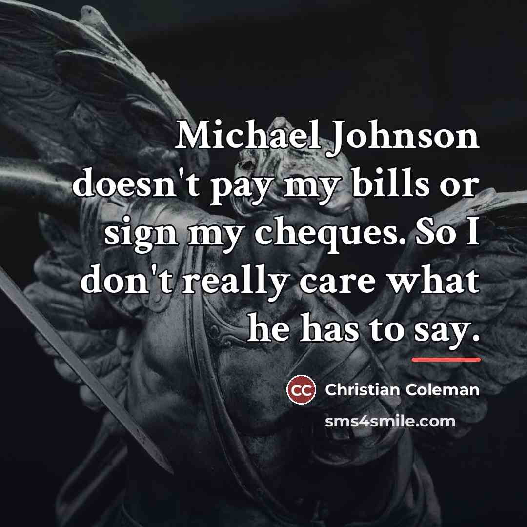“Michael Johnson doesn't pay my bills or sign my cheques.…” quote by Christian Coleman