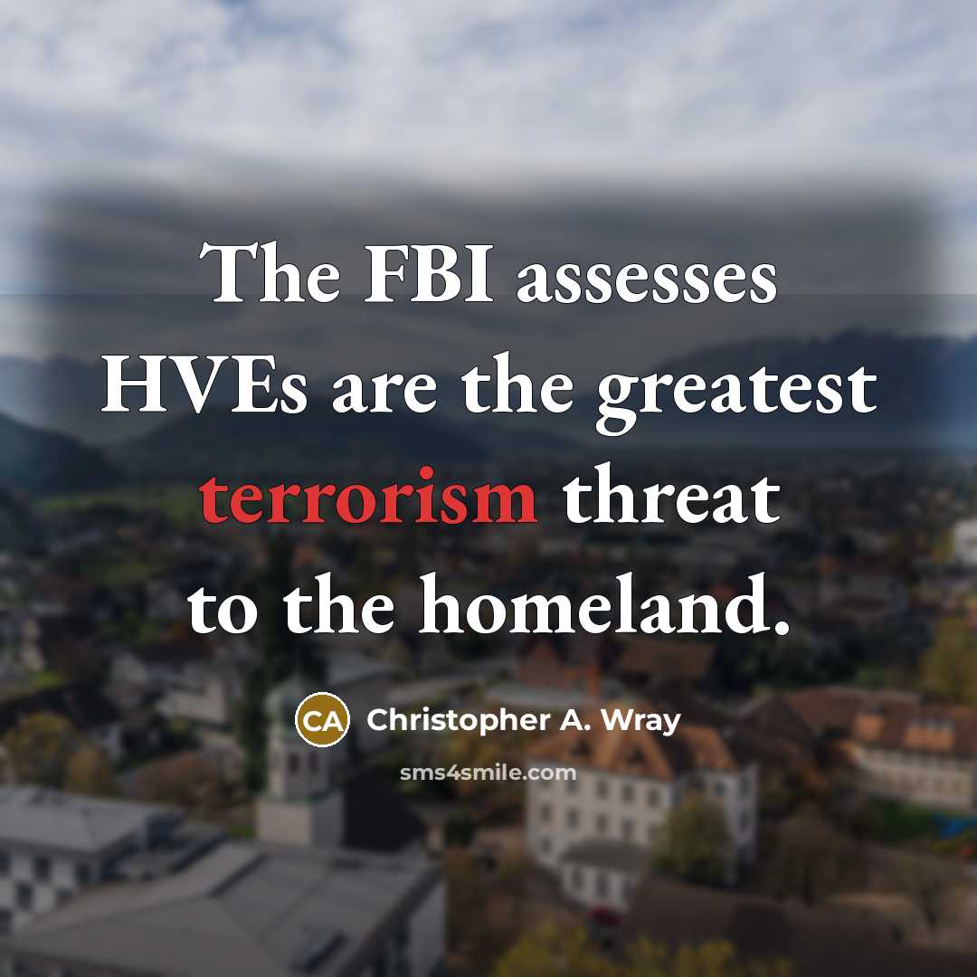 “The FBI assesses HVEs are the greatest terrorism threat to…” quote by Christopher A. Wray