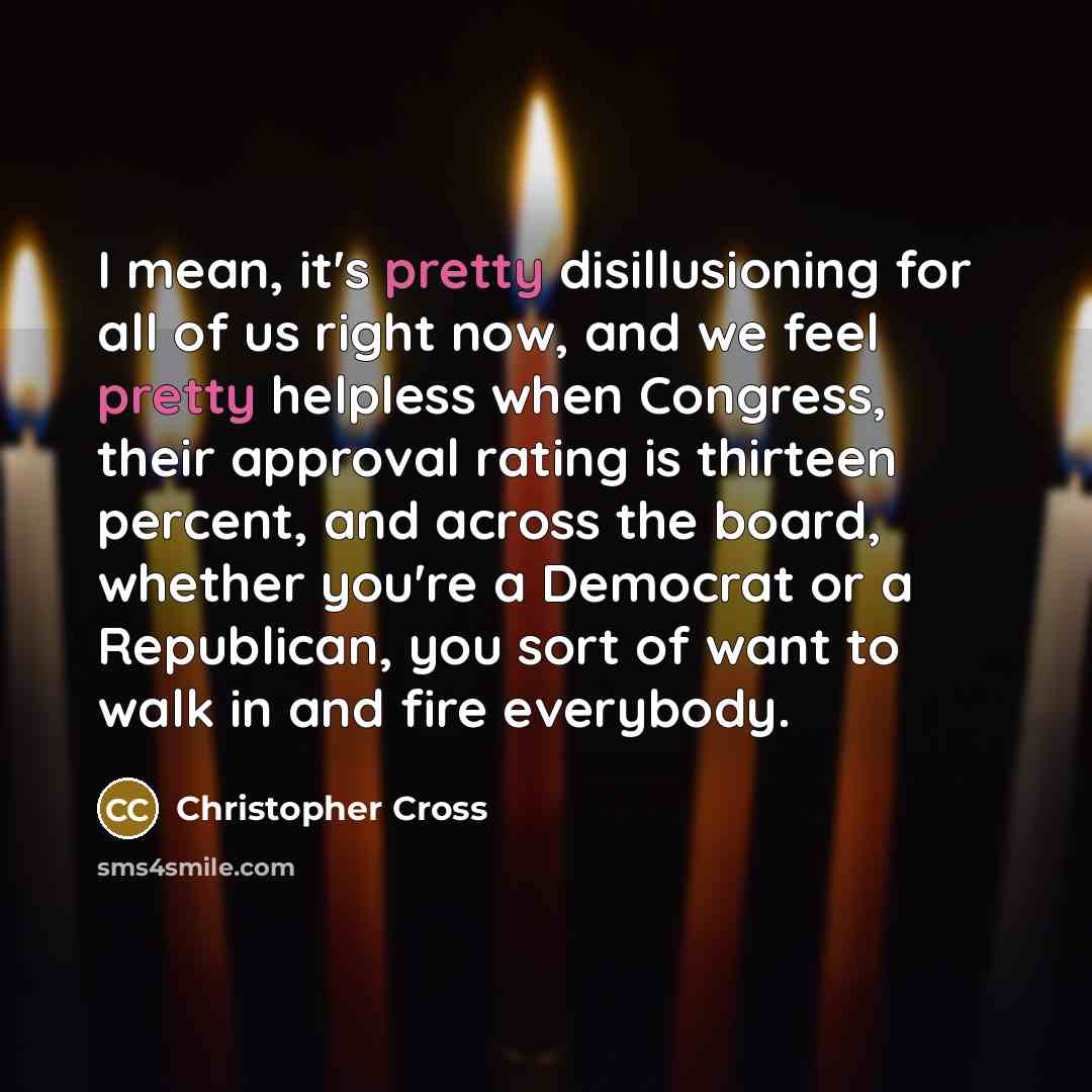 “I mean, it's pretty disillusioning for all of us right…” quote by Christopher Cross