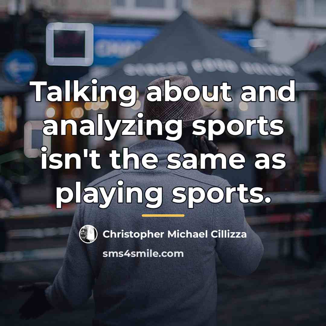 “Talking about and analyzing sports isn't the same as playing…” quote by Christopher Michael Cillizza