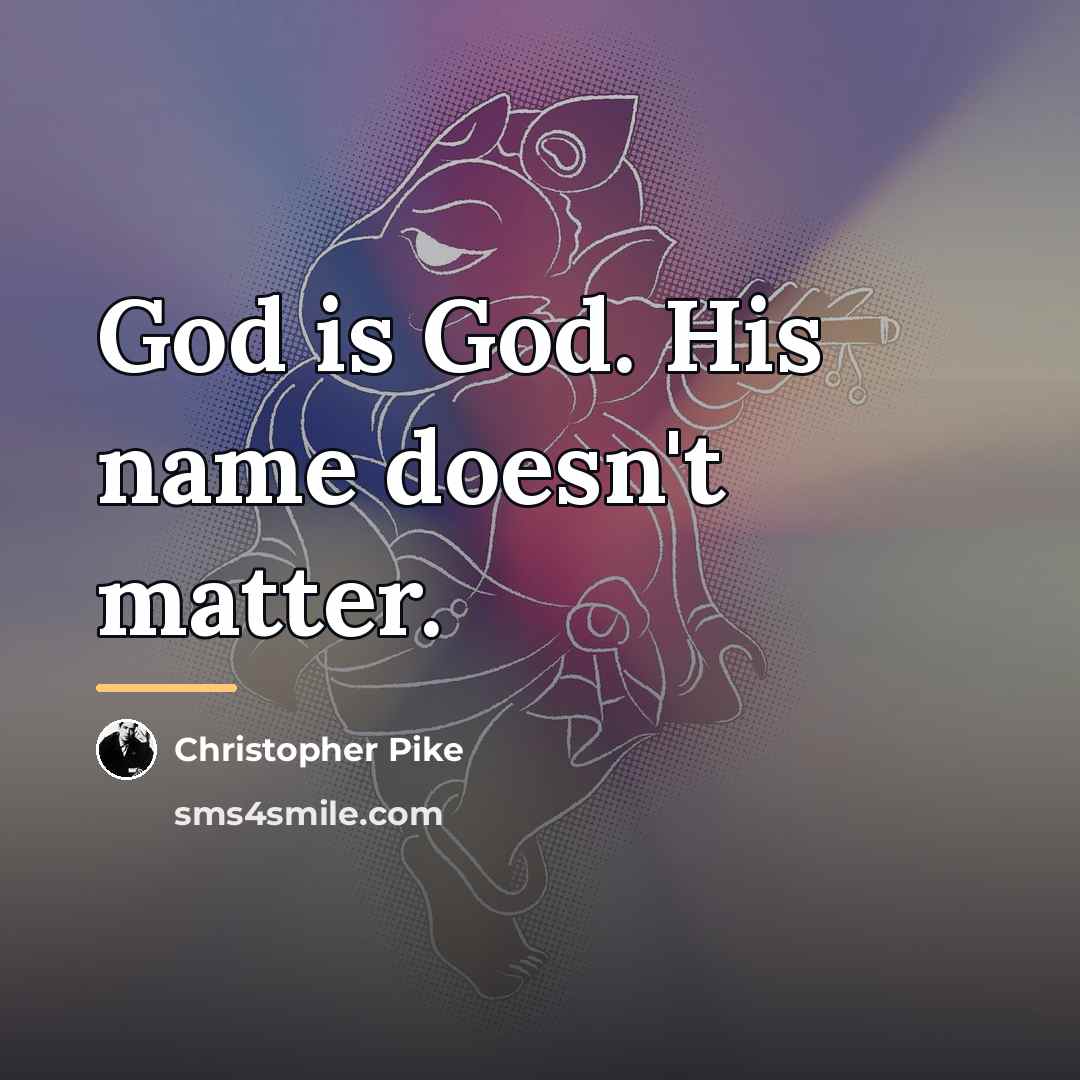 “God is God. His name doesn't matter.…” quote by Christopher Pike