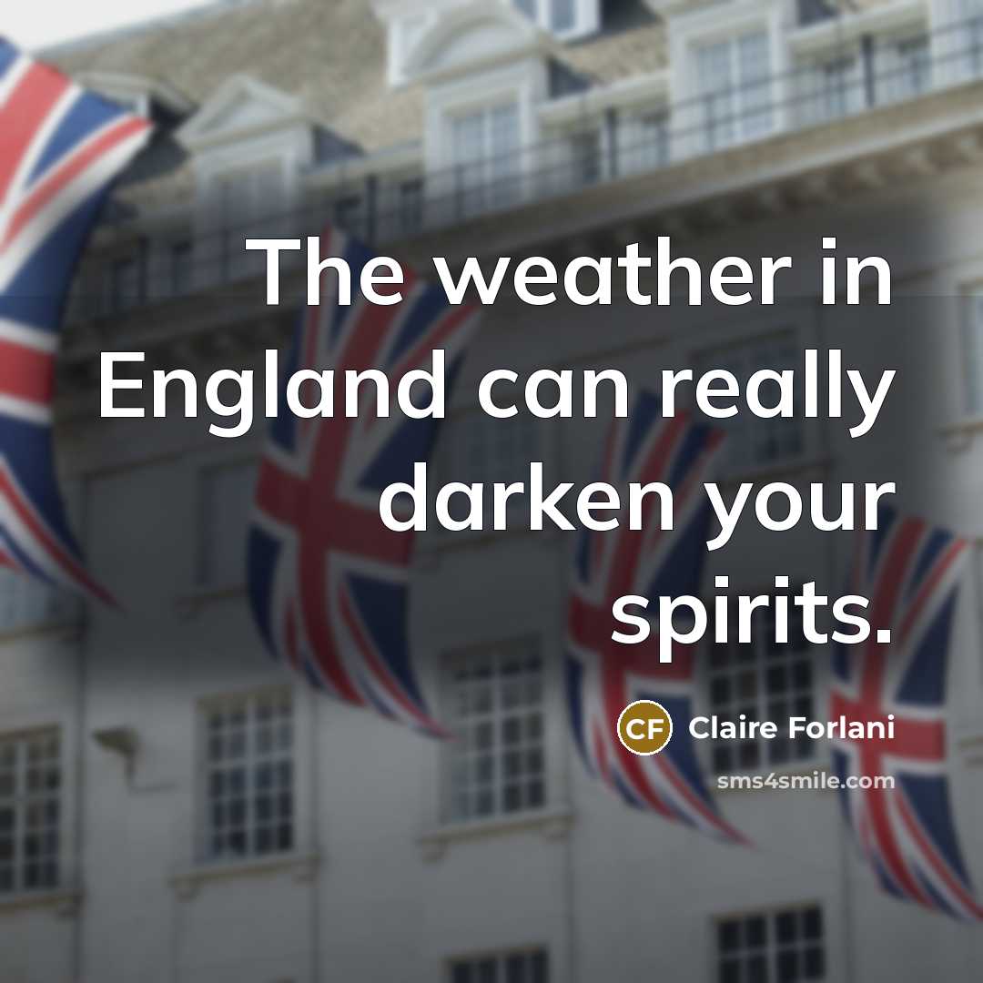 “The weather in England can really darken your spirits.…” quote by Claire Forlani