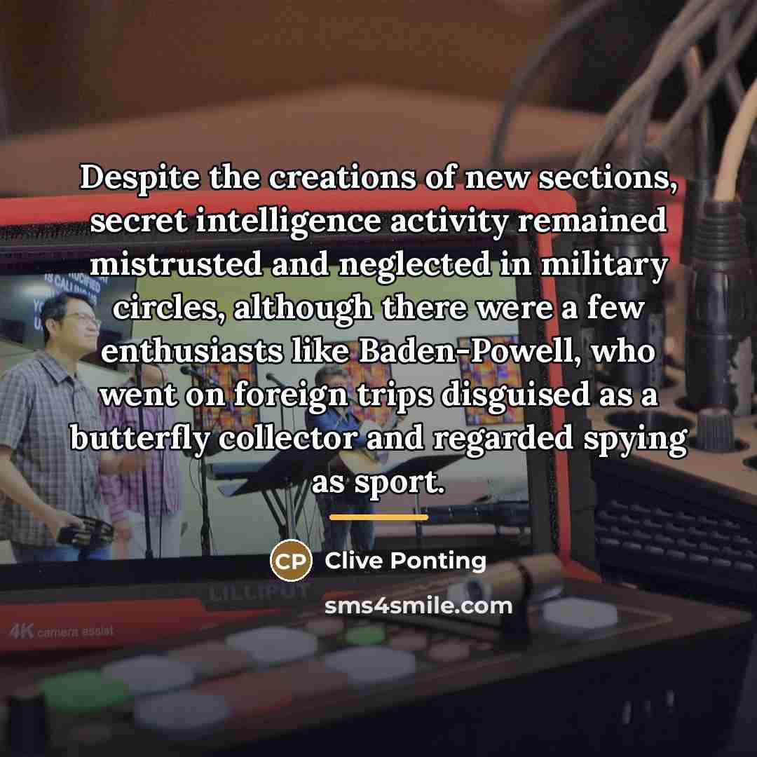 “Despite the creations of new sections, secret intelligence activity remained…” quote by Clive Ponting