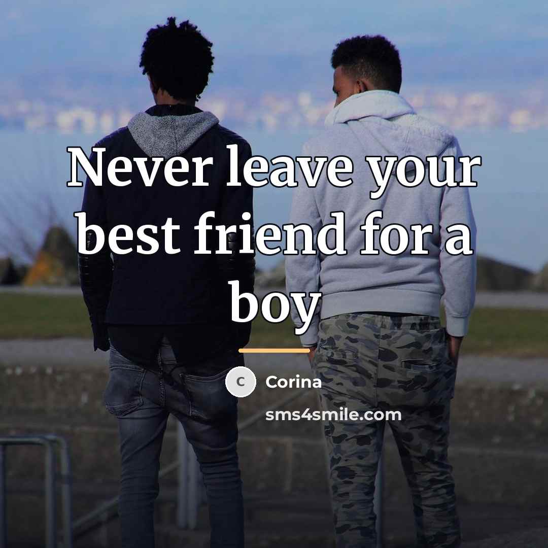 “Never leave your best friend for a boy…” quote by Corina