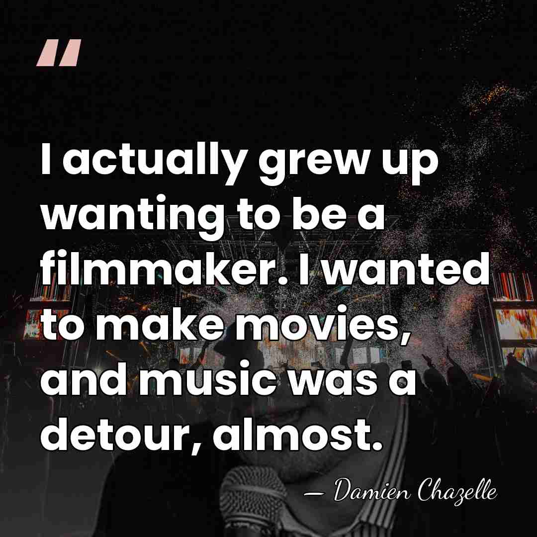 I actually grew up wanting to be a filmmaker. I wanted to&hellip; - Damien Chazelle