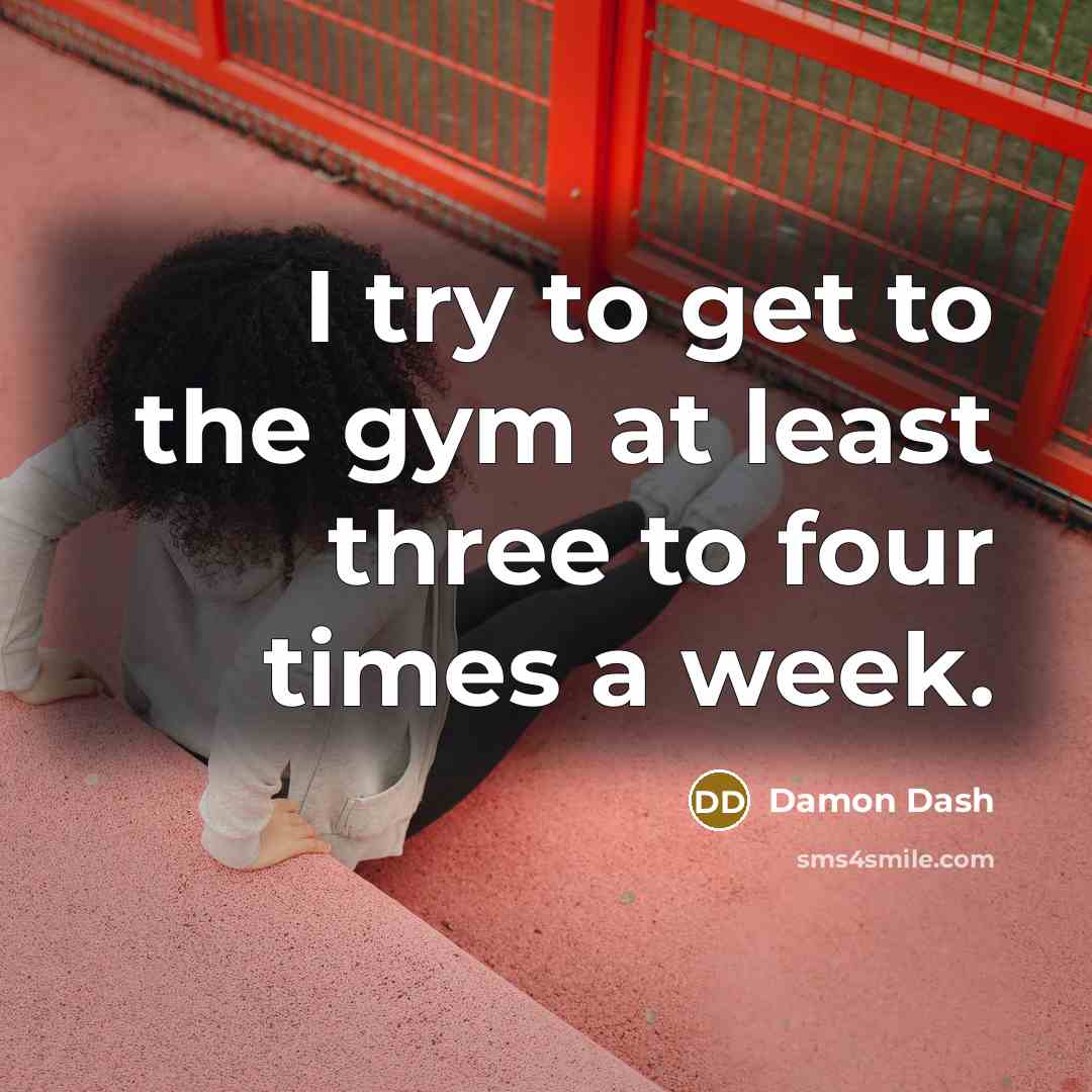 “I try to get to the gym at least three to four times a week.” quote by Damon Dash