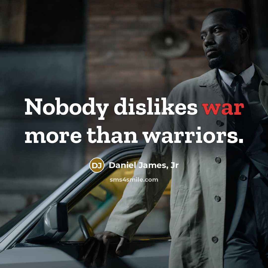 “Nobody dislikes war more than warriors.…” quote by Daniel James, Jr