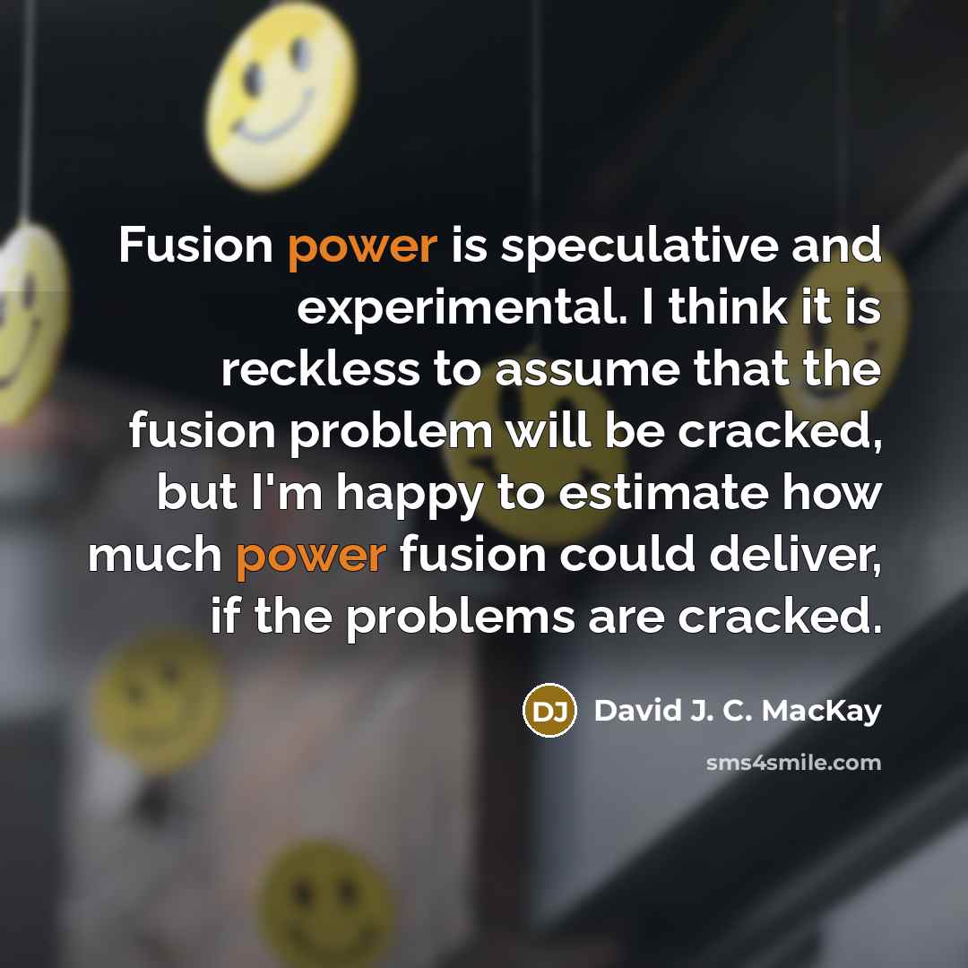 “Fusion power is speculative and experimental. I think it is…” quote by David J. C. MacKay