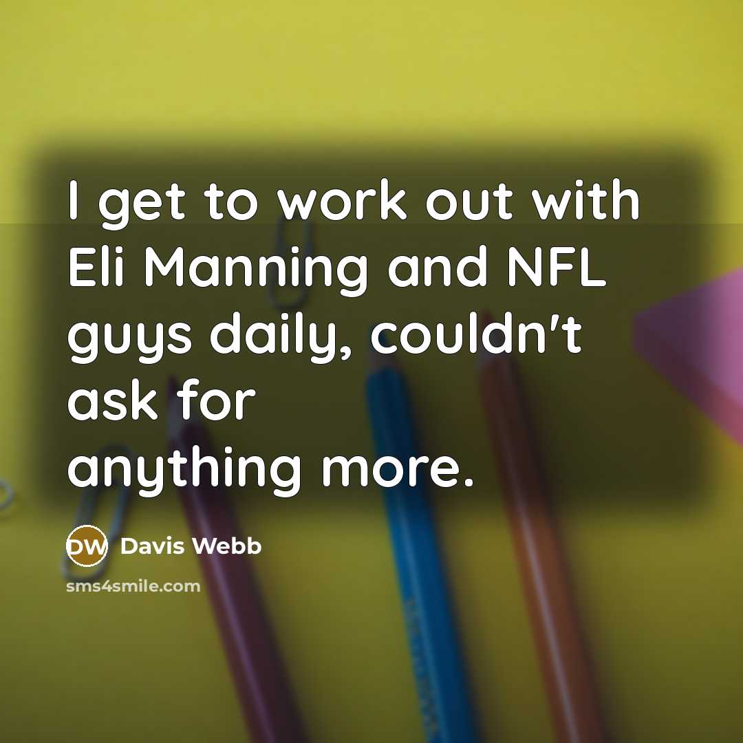 “I get to work out with Eli Manning and NFL…” quote by Davis Webb
