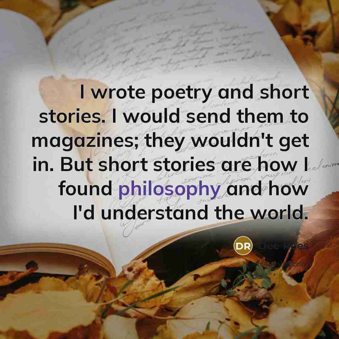 “I wrote poetry and short stories. I would send them…” quote by Dee Rees