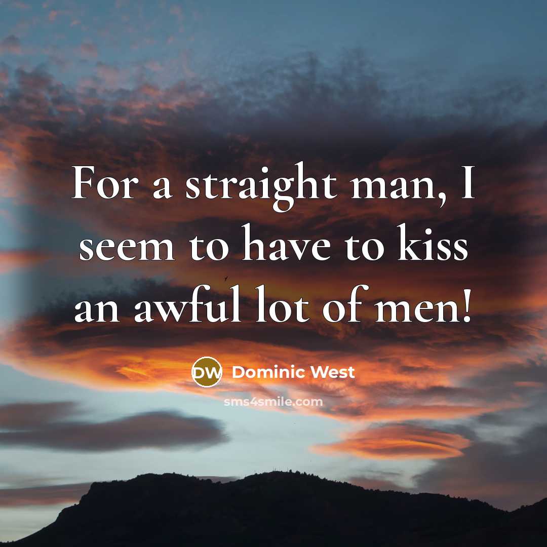 “For a straight man, I seem to have to kiss…” quote by Dominic West