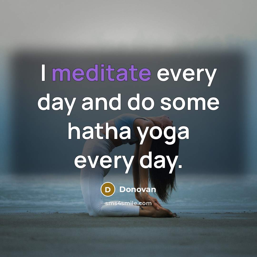 “I meditate every day and do some hatha yoga every…” quote by Donovan