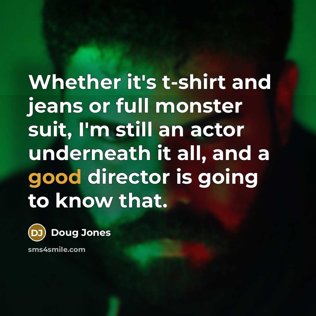 “Whether it's t-shirt and jeans or full monster suit, I'm…” quote by Doug Jones