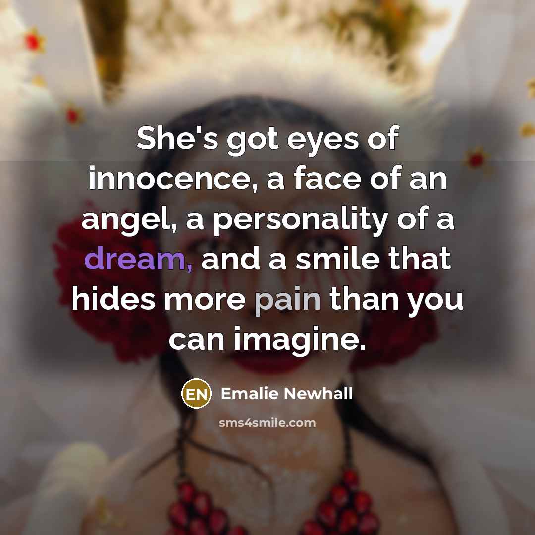 “She's got eyes of innocence, a face of an angel,…” quote by Emalie Newhall
