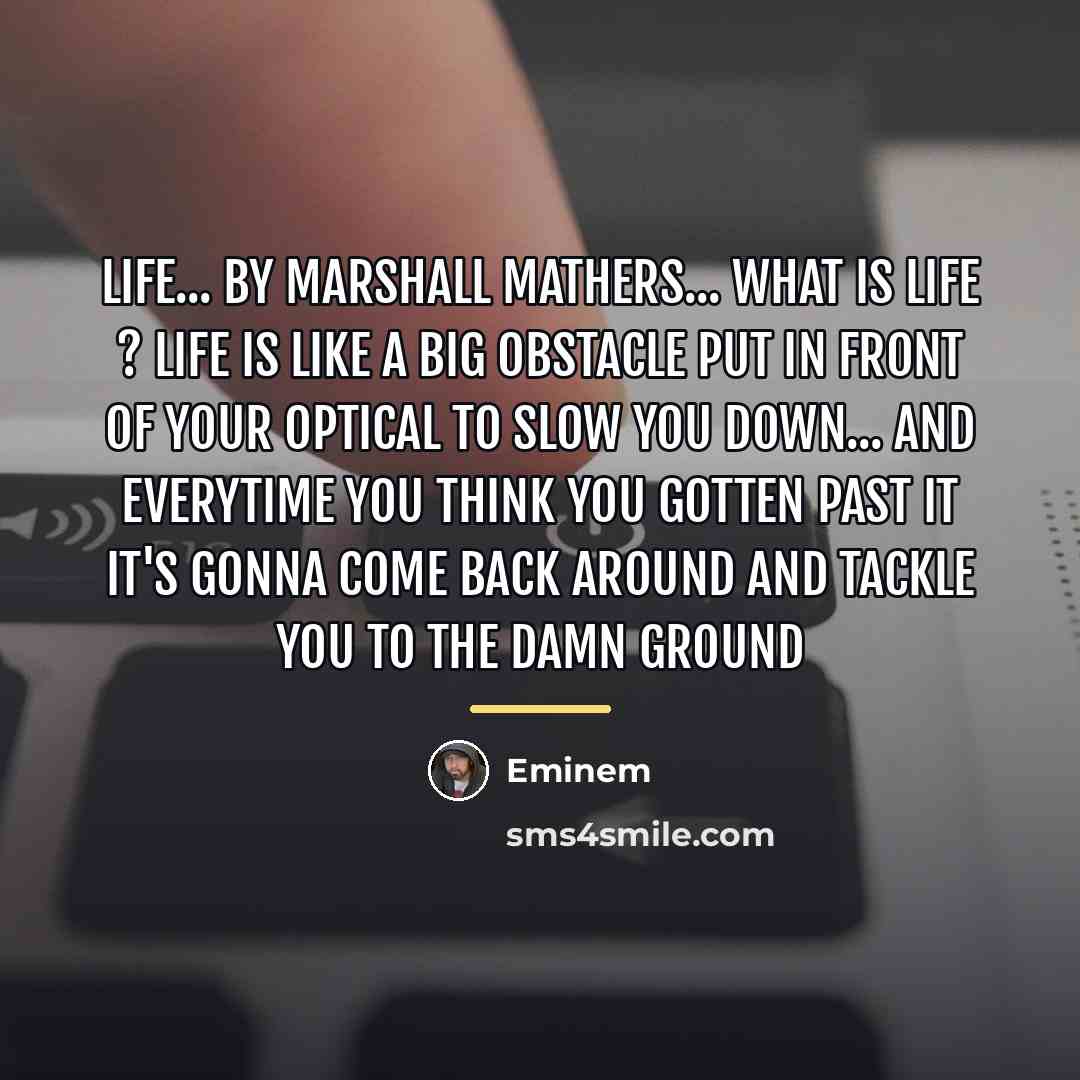 “Life... by Marshall Mathers... What is life ? Life is…” quote by Eminem