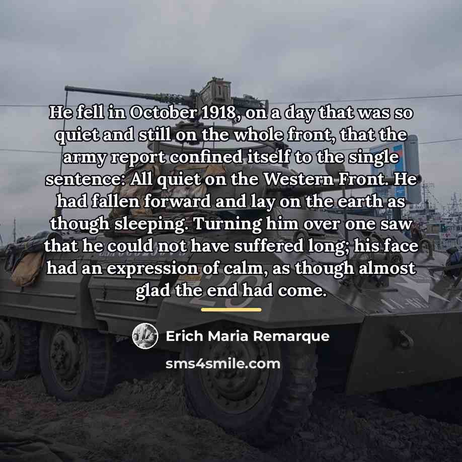 “He fell in October 1918, on a day that was…” quote by Erich Maria Remarque