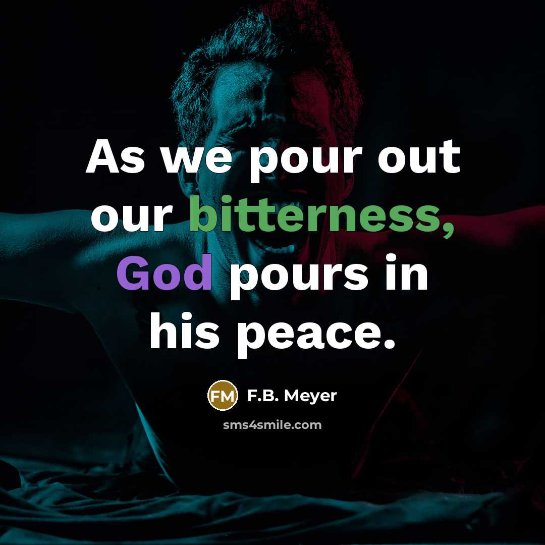 “As we pour out our bitterness, God pours in his…” quote by F.B. Meyer