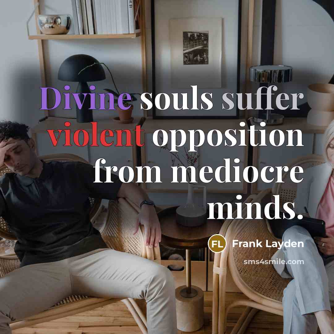 “Divine souls suffer violent opposition from mediocre minds.…” quote by Frank Layden