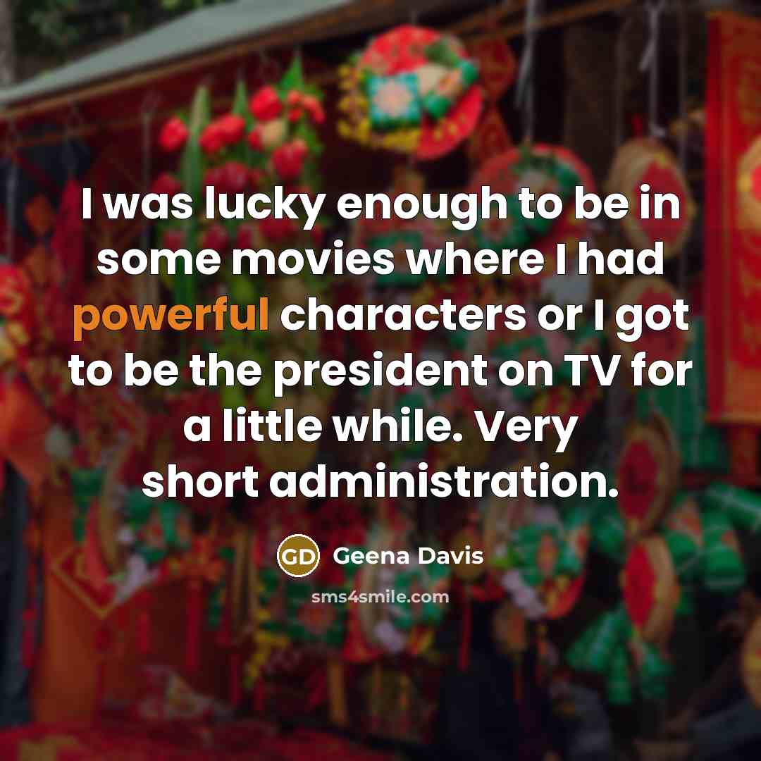 “I was lucky enough to be in some movies where…” quote by Geena Davis