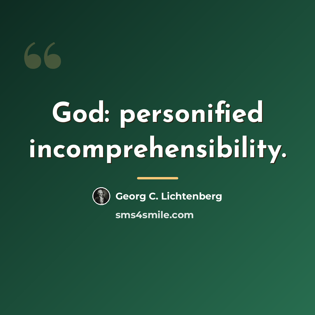 “God: personified incomprehensibility.…” quote by Georg C. Lichtenberg