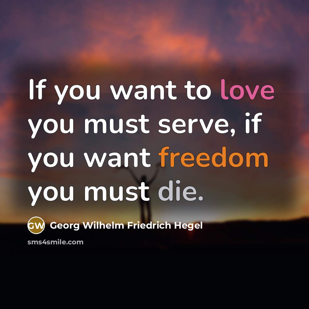 “If you want to love you must serve, if you…” quote by Georg Wilhelm Friedrich Hegel