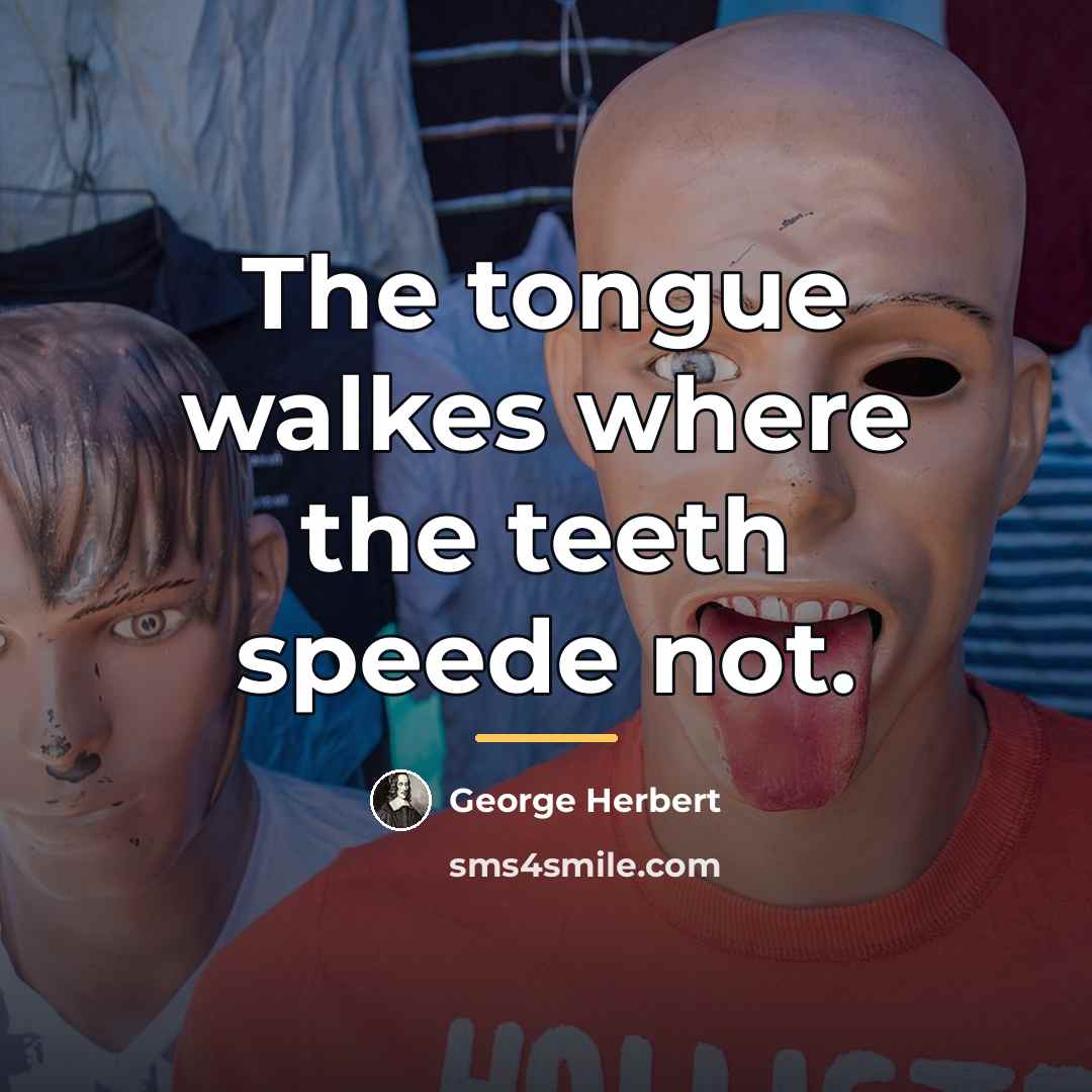 “The tongue walkes where the teeth speede not.…” quote by George Herbert